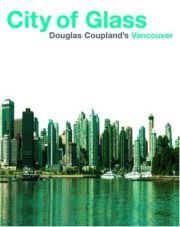 City of Glass: Douglas Coupland’s Vancouver af Douglas Coupland
