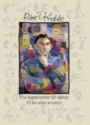Fra tegneserier til opera, 25 års ækle æventyr af Rune T. Kidde