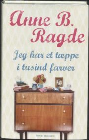 Jeg har et tæppe i tusind farver af Anne B. Ragde