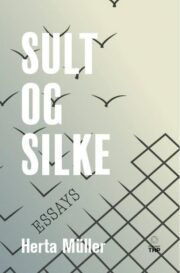 Sult og silke. Essays af Herta Müller