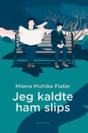Jeg kaldte ham slips af Milena Michiko Flašar