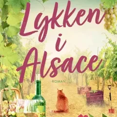 Lykken i Alsace af Louise Roholte