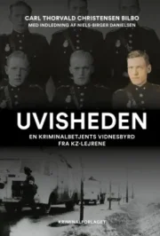 Uvisheden – En kriminalbetjents vidnesbyrd fra KZ-lejrene af Carl Thorvald Christensen Bilbo med indledning af Niels-Birger Danielsen
